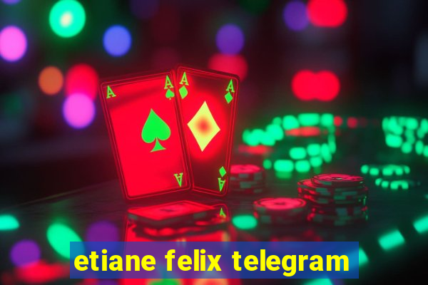 etiane felix telegram